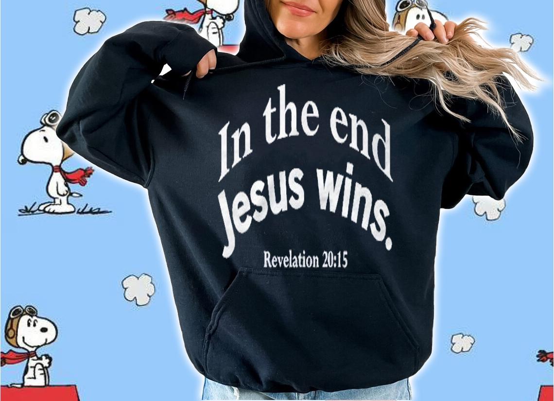 In The End Jesus Wins Mens And Womens Christian Shirt
