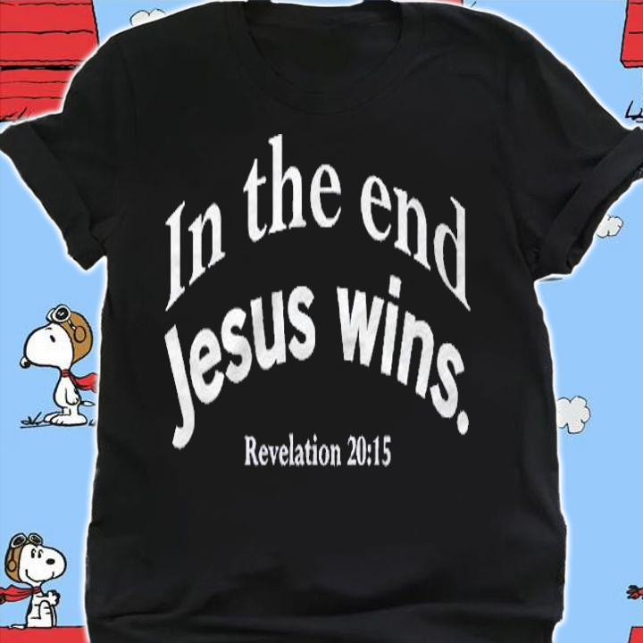 In The End Jesus Wins Mens And Womens Christian Shirt