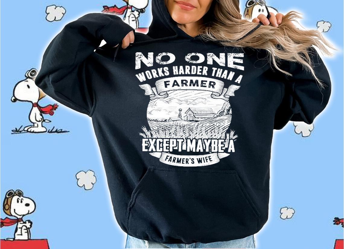 No One Works Harder Than A Farmer Except Maybe A Farmer's Wife T-Shirt hoodie