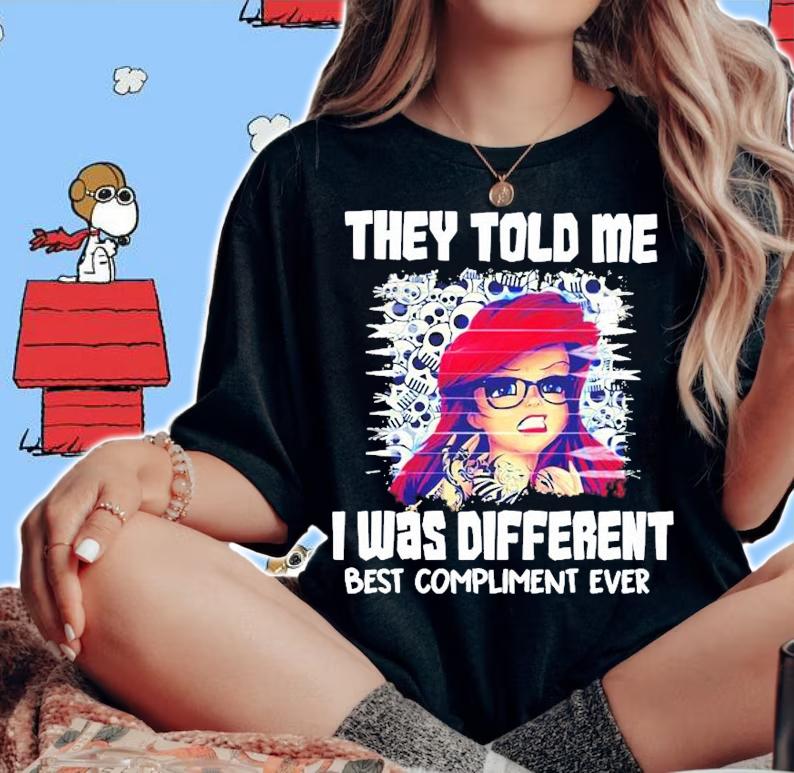 They Told Me I Was Different Best Compliment Ever Shirt woman shirt