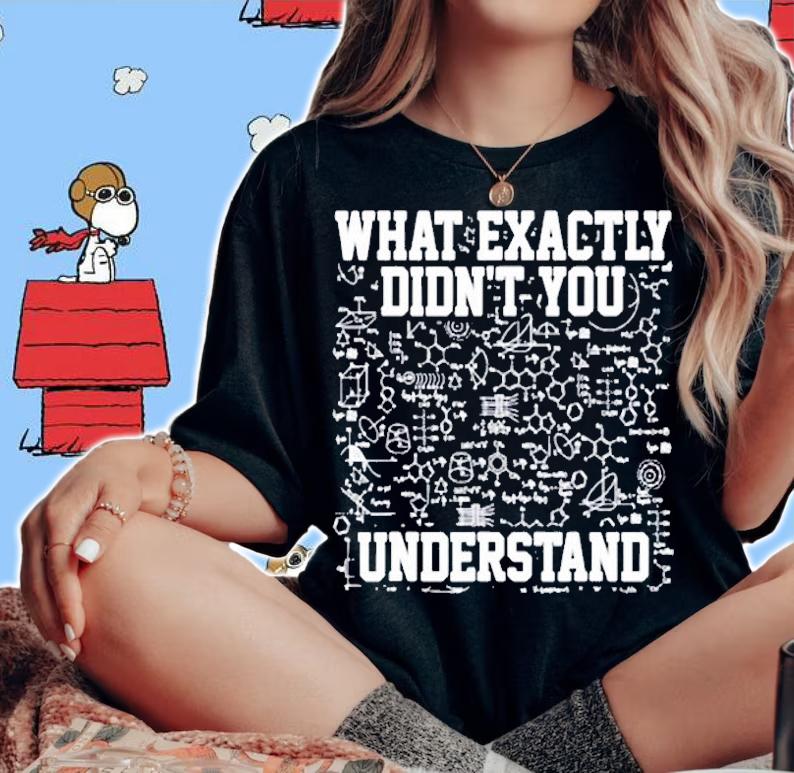 What Exactly Didnt You Understand Funny Science T-Shirt woman shirt