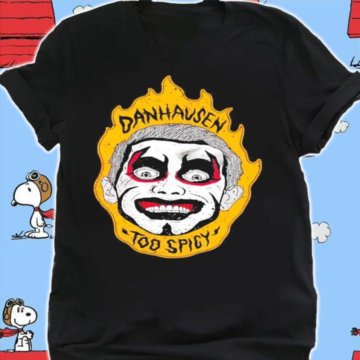 Danhausen Spicy Hausen too spicy shirt