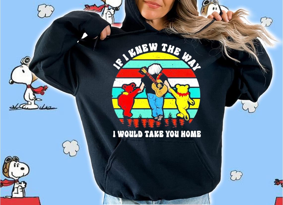 Grateful bear if I knew the way I would take you home vintage shirt hoodie