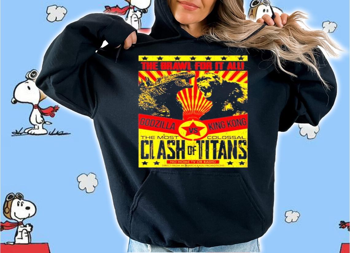The brawl for it all Godzilla vs King Kong the most clash of titans shirt hoodie