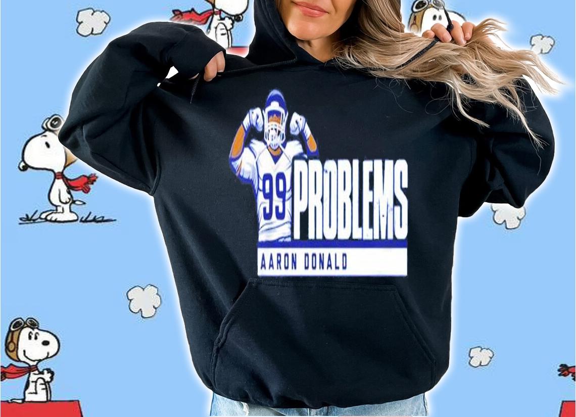 Aaron Donald 99 Problems shirt hoodie