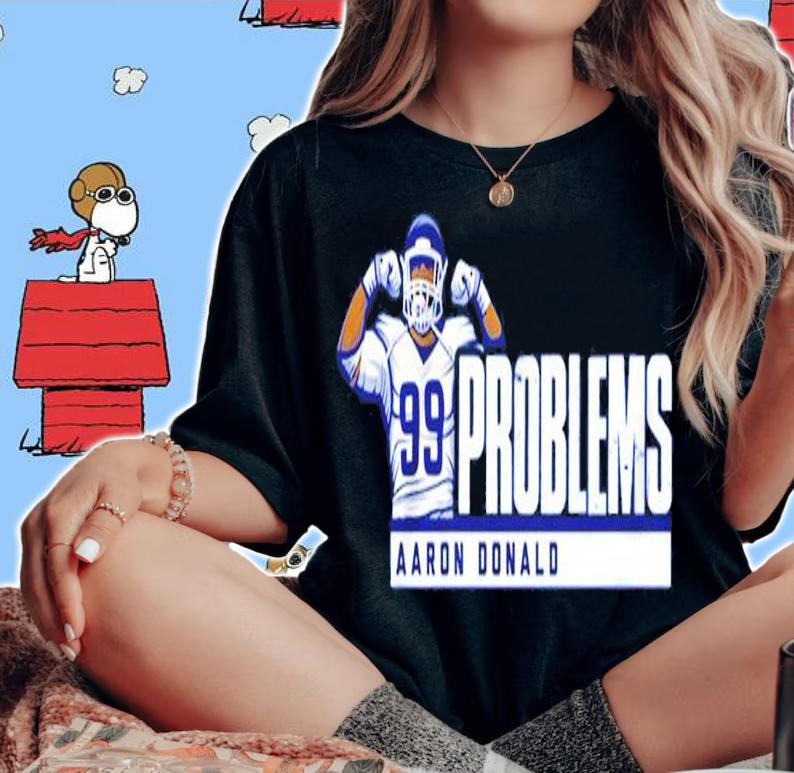 Aaron Donald 99 Problems shirt woman shirt