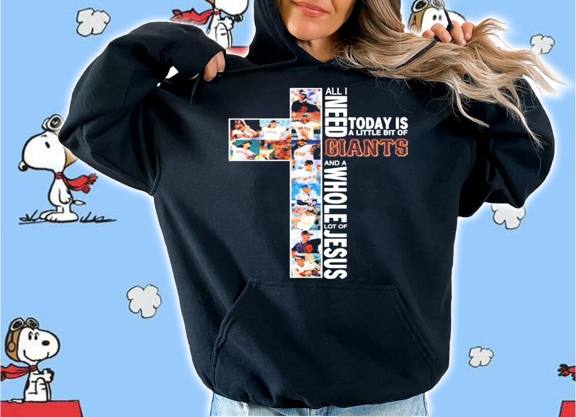 All I need today is a little bit of Giants and a whole lot of Jesus t-shirt hoodie