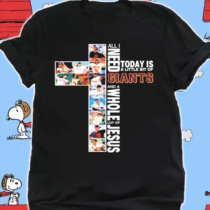 All I need today is a little bit of Giants and a whole lot of Jesus t-shirt shirt