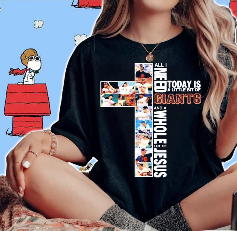 All I need today is a little bit of Giants and a whole lot of Jesus t-shirt woman shirt