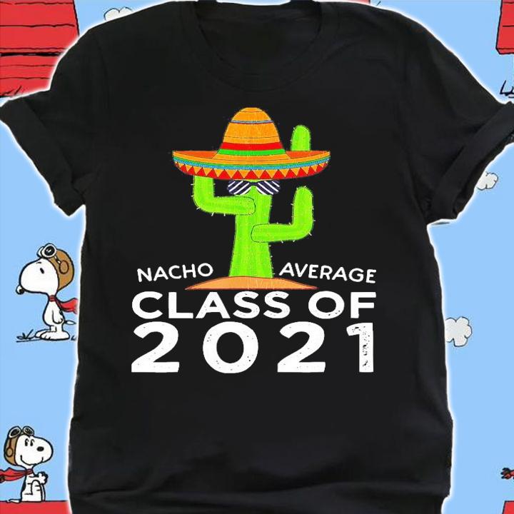 Cactus Nacho average class of 2021 shirt