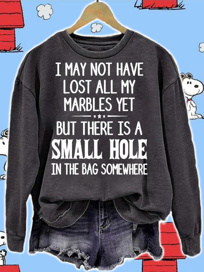 I may not have lost all my marbles yet but there is a small hole shirt