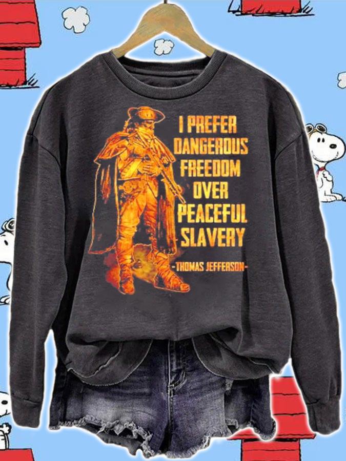 I prefer dangerous freedom over peaceful slavery Thomas Jefferson shirt sweatshirt