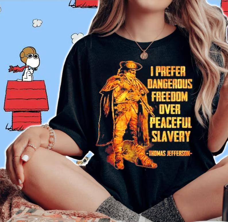 I prefer dangerous freedom over peaceful slavery Thomas Jefferson shirt woman shirt