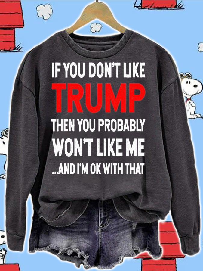 Men's If you don't like Trump then you probably won't like me and I'm ok with that shirt