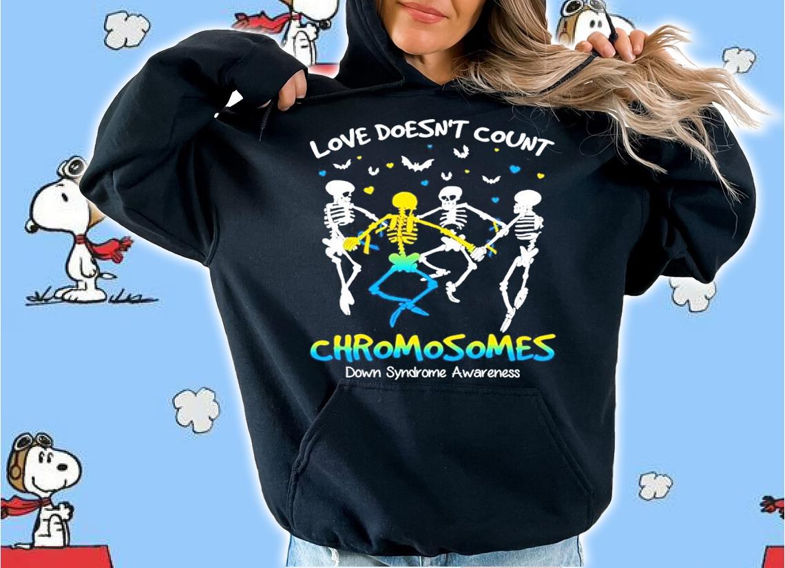 Skeleton Love doesn't count Chromosomes down syndrome awareness shirt hoodie