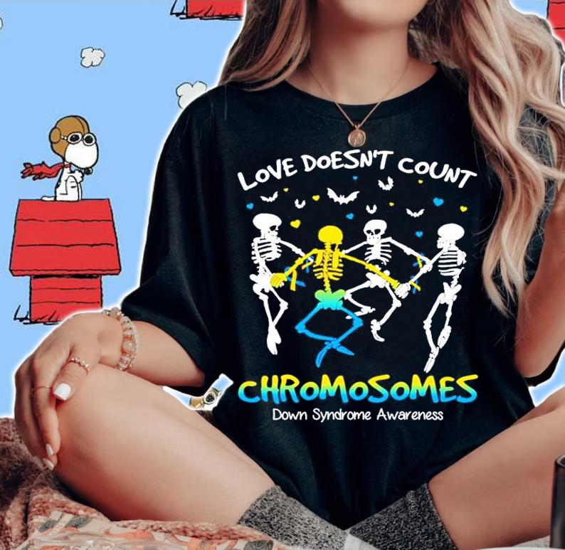 Skeleton Love doesn't count Chromosomes down syndrome awareness shirt woman shirt