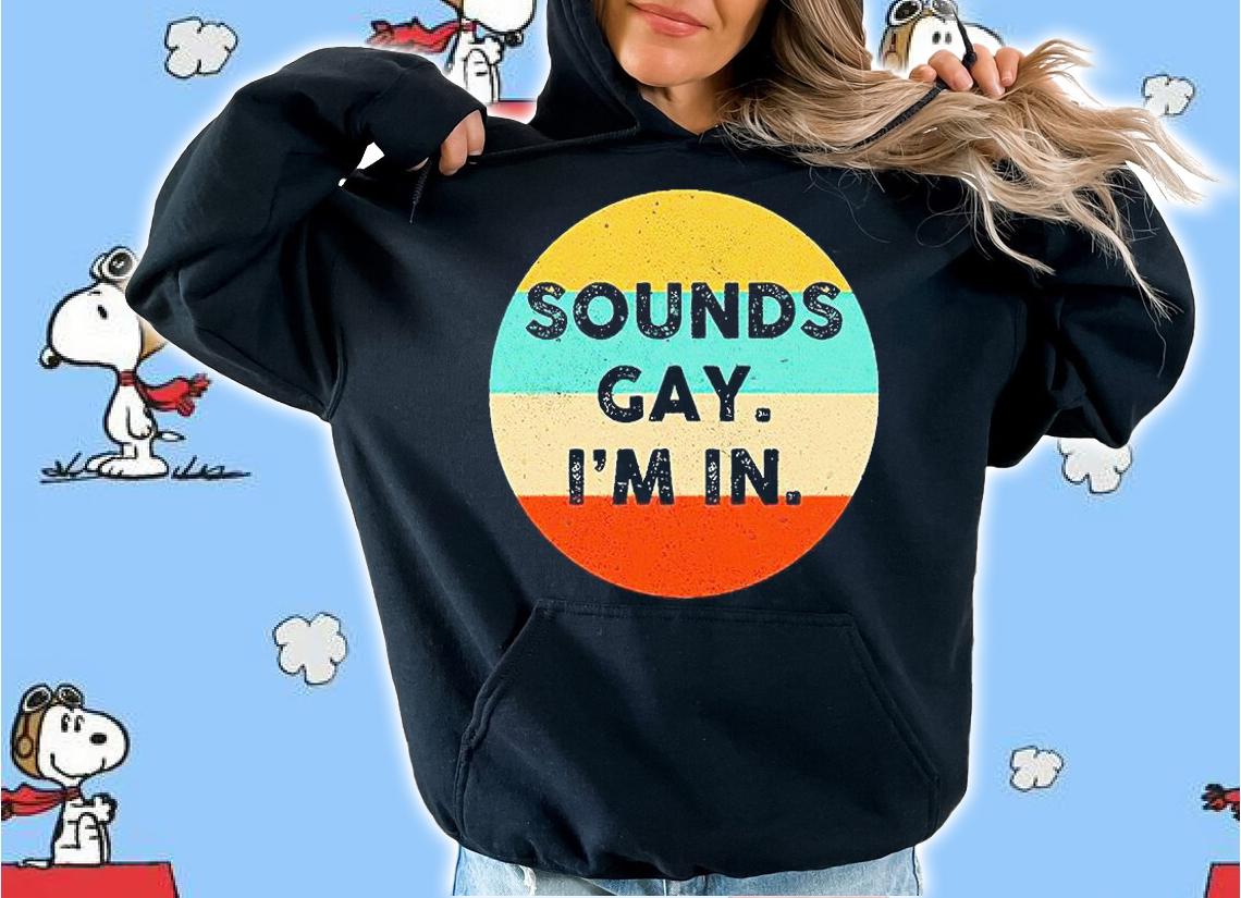 Sounds gay I'm in T-shirt