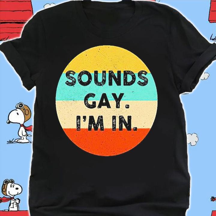 Sounds gay I'm in T-shirt