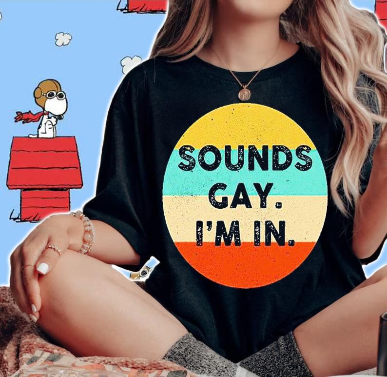 Sounds gay I'm in T-shirt