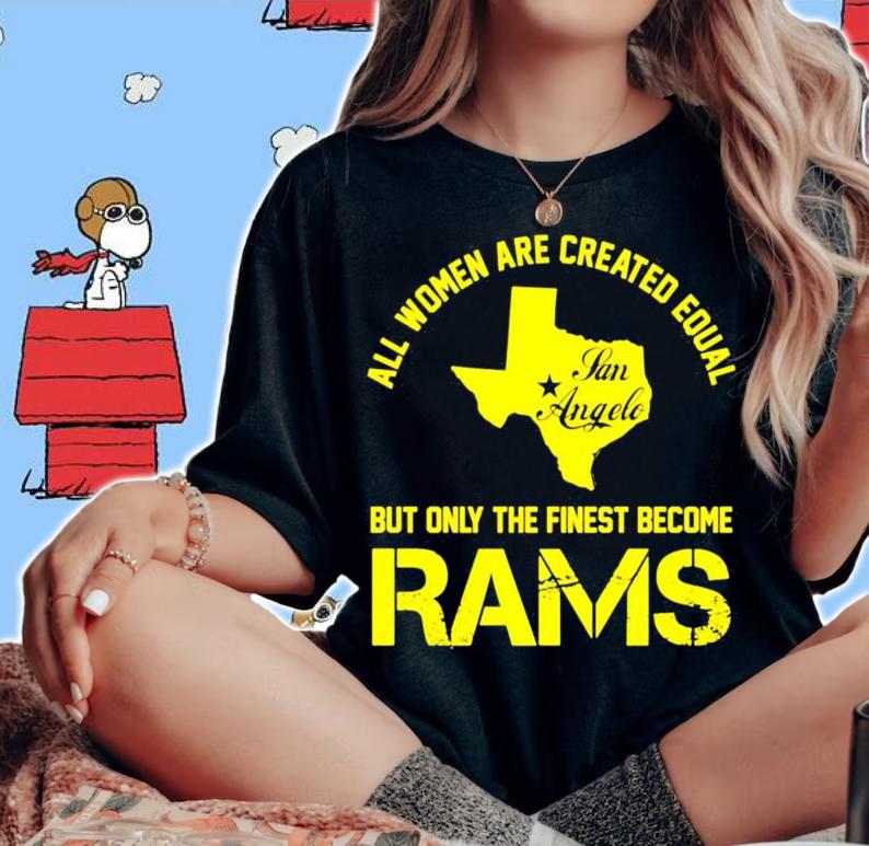 Texas all women are created equal san angles but only finest become rams shirt woman shirt