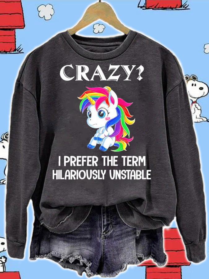 Unicorns crazy I prefer the term hilariously unstable shirt sweatshirt