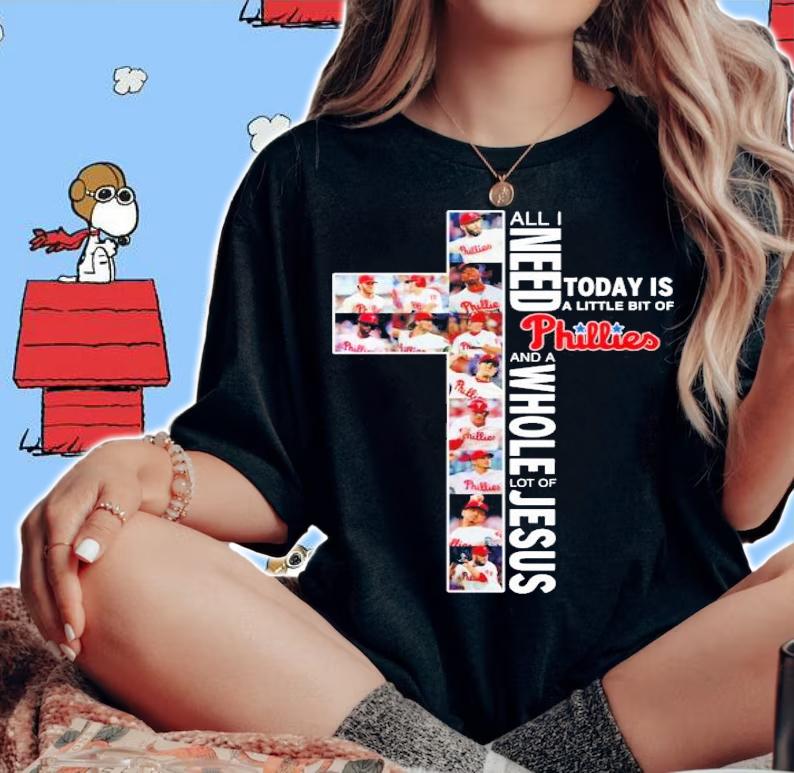 All I need today is a little bit of Phillies and a whole lot of Jesus shirt woman shirt