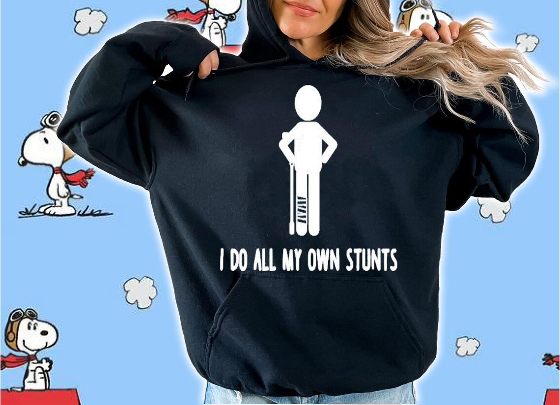 I do all my own stunts get well funny injury leg shirt