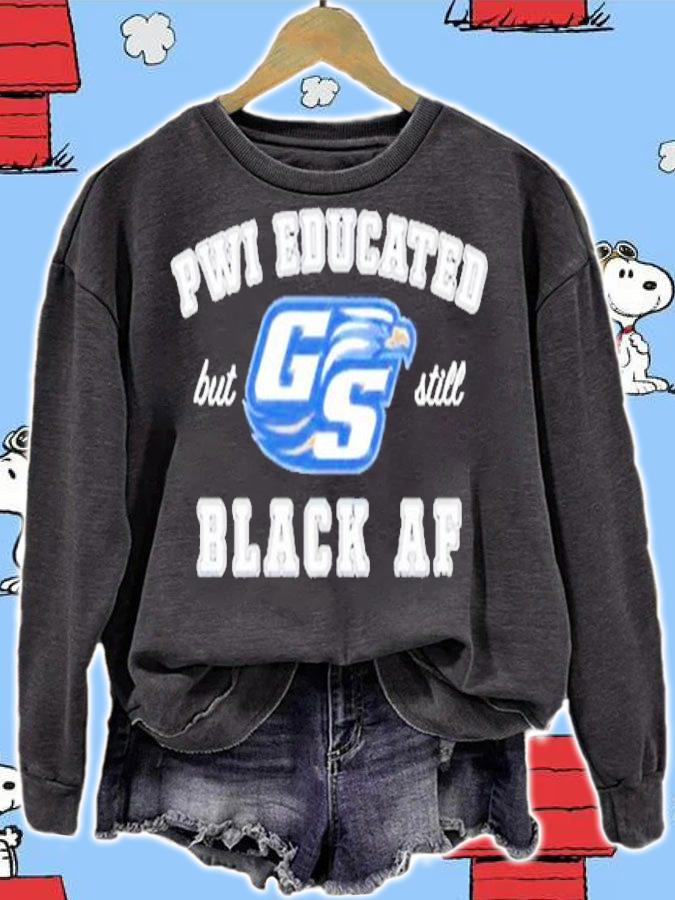 GS Pwi Educated but still black af shirt sweatshirt