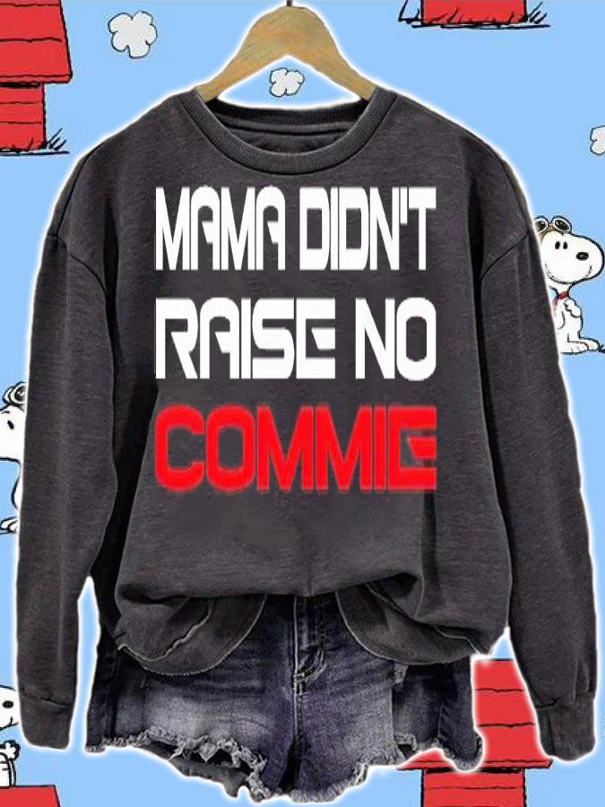 Mama didn't raise no commie shirt sweatshirt