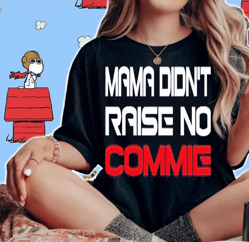 Mama didn't raise no commie shirt woman shirt