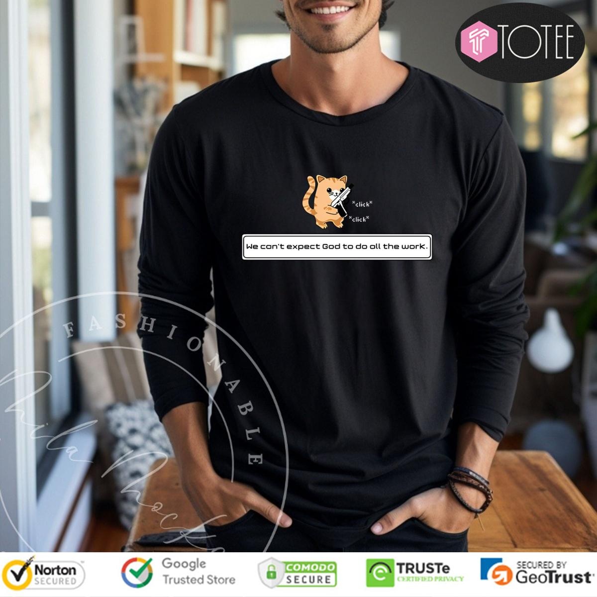 Donut Operator Squirt Click Click We Cant Expect God To Do All The Work Long Sleeve