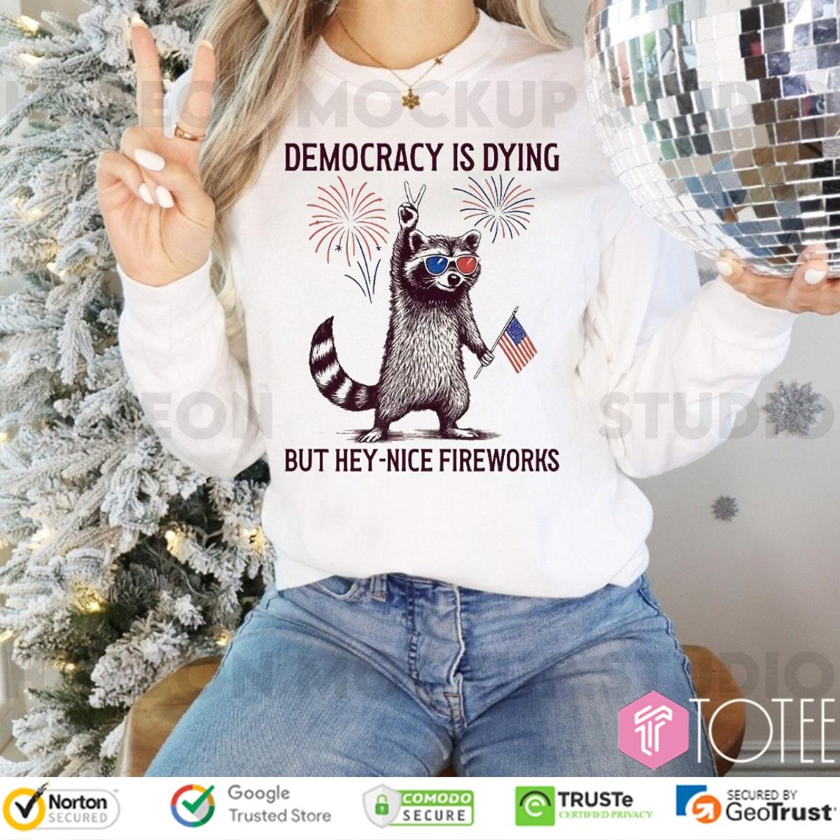 Raccoon Hold Usa Flag Democracy Is Dying But Hey Nice Fireworks 4Th Of July Long Sleeve