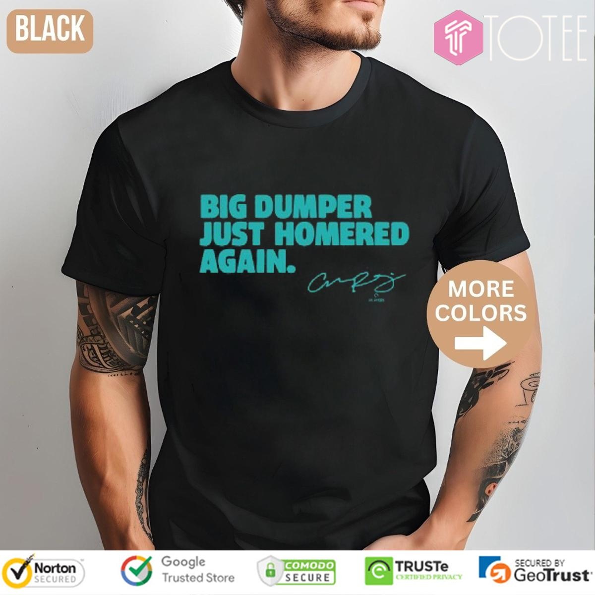 Big Dumper Just Homered Again Cal Raleigh Seattle Mariners T-shirt