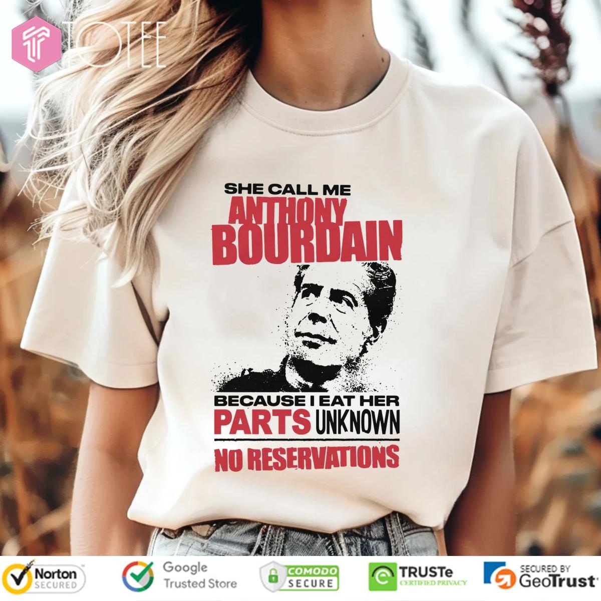 She Call Me Anthony Bourdain Because I Eat Her Parts Unknown T-shirt