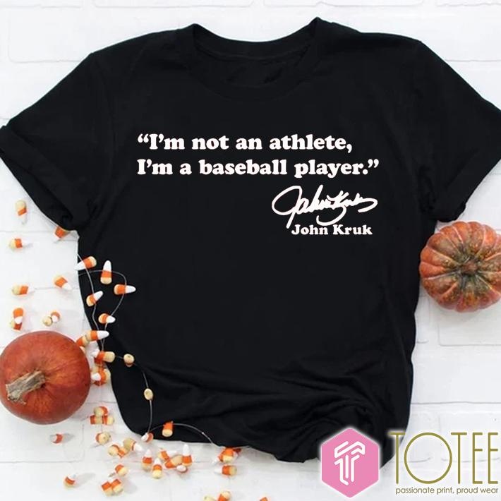 Im Not An Athlete Im A Baseball Player John Kruk Signature T-shirt