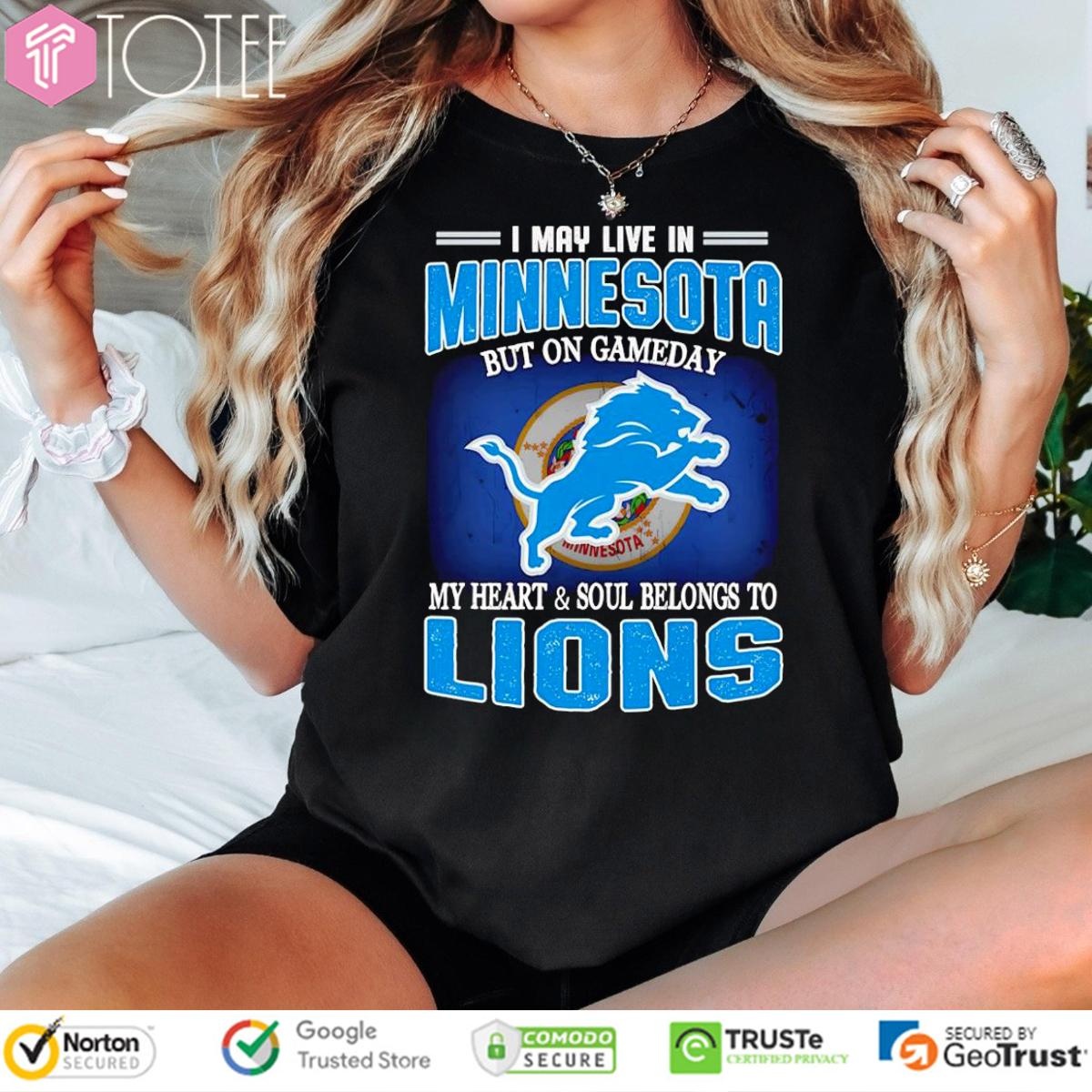 I May Live In Minnesota But On Gameday My Heart Soul Belong To Detroit Lions T-shirt