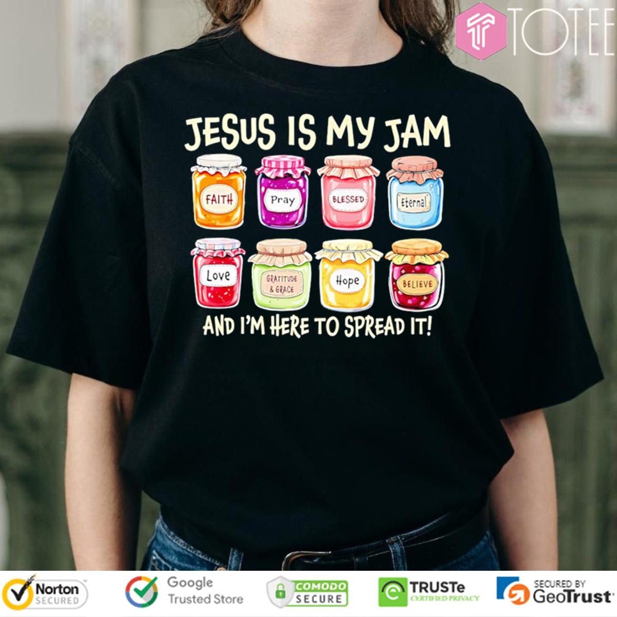 Jesus Is My Jam And Im Here To Spread It Faith Pray Blessed Love Hope T-shirt