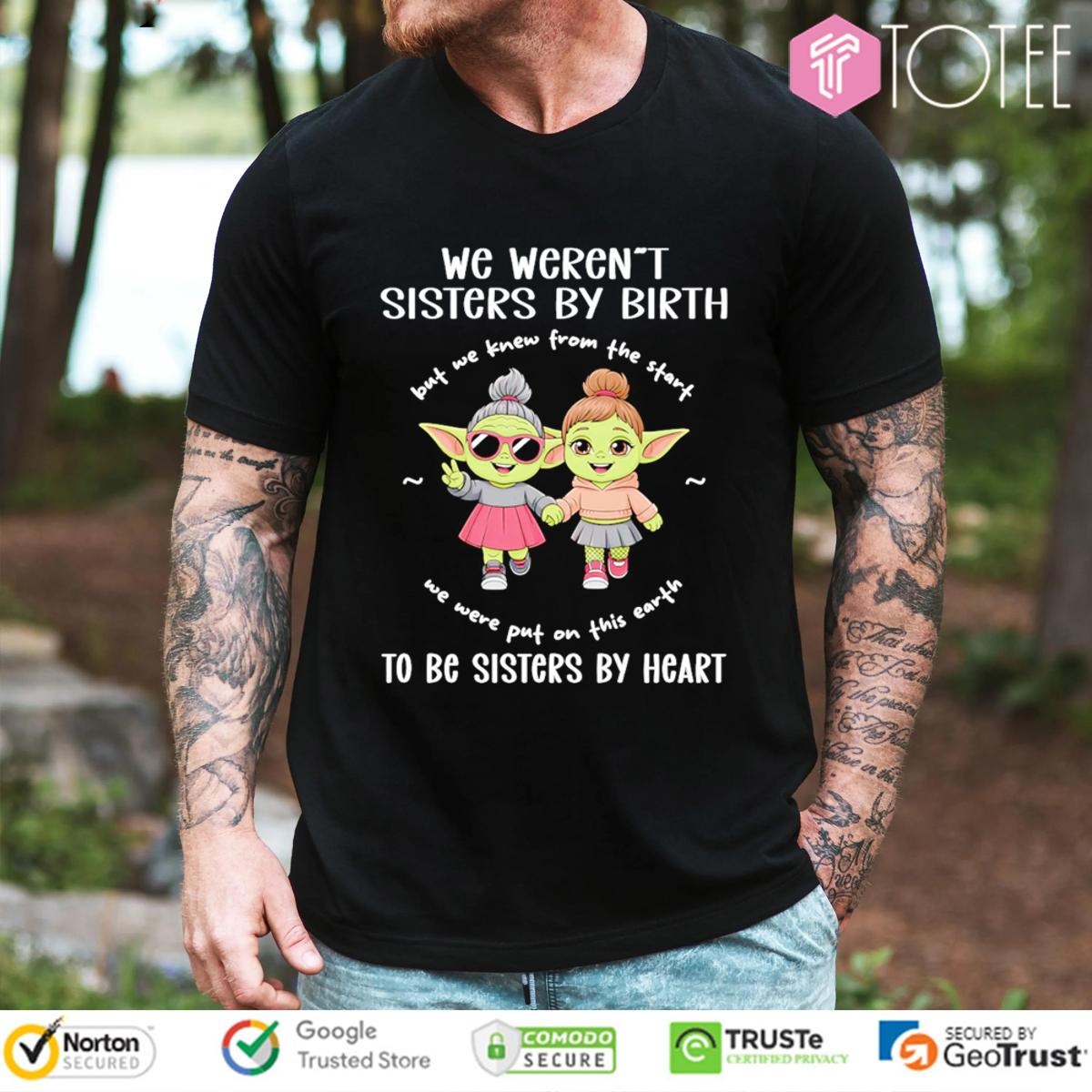 We Werent Sisters By Birth To Be Sisters By Heart Star Wars T-shirt