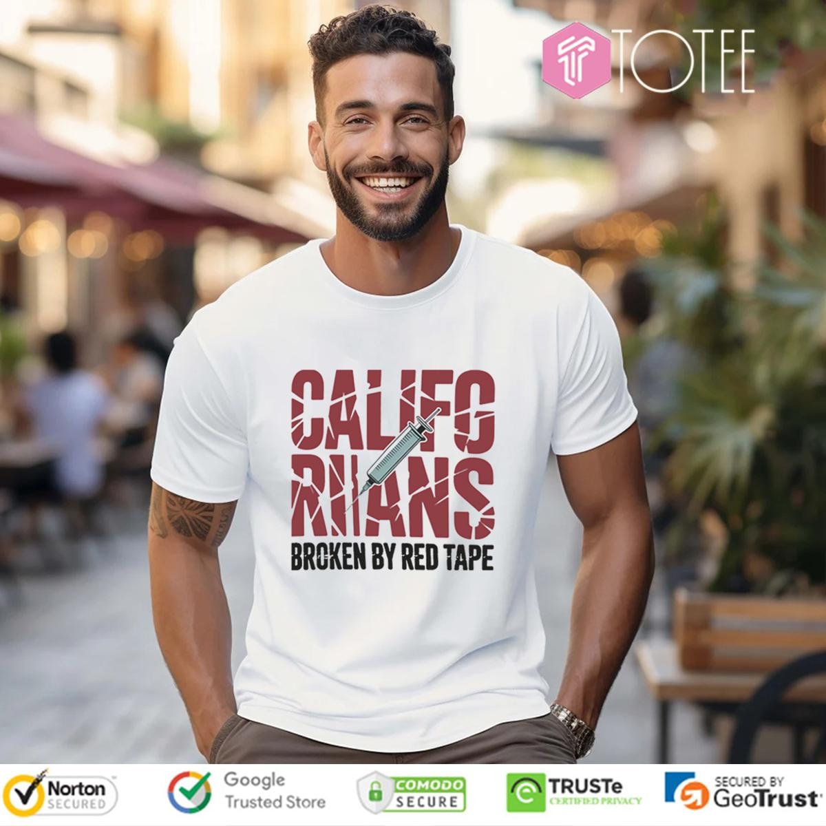 Californians Rians Broken By Red Tape T-shirt