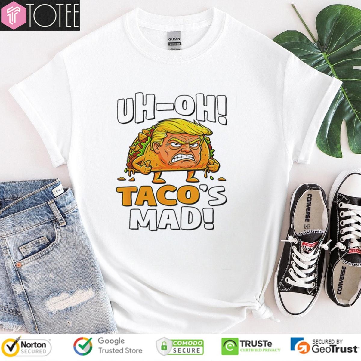 Uh-Oh Tacos Mad Donald Trump T-shirt