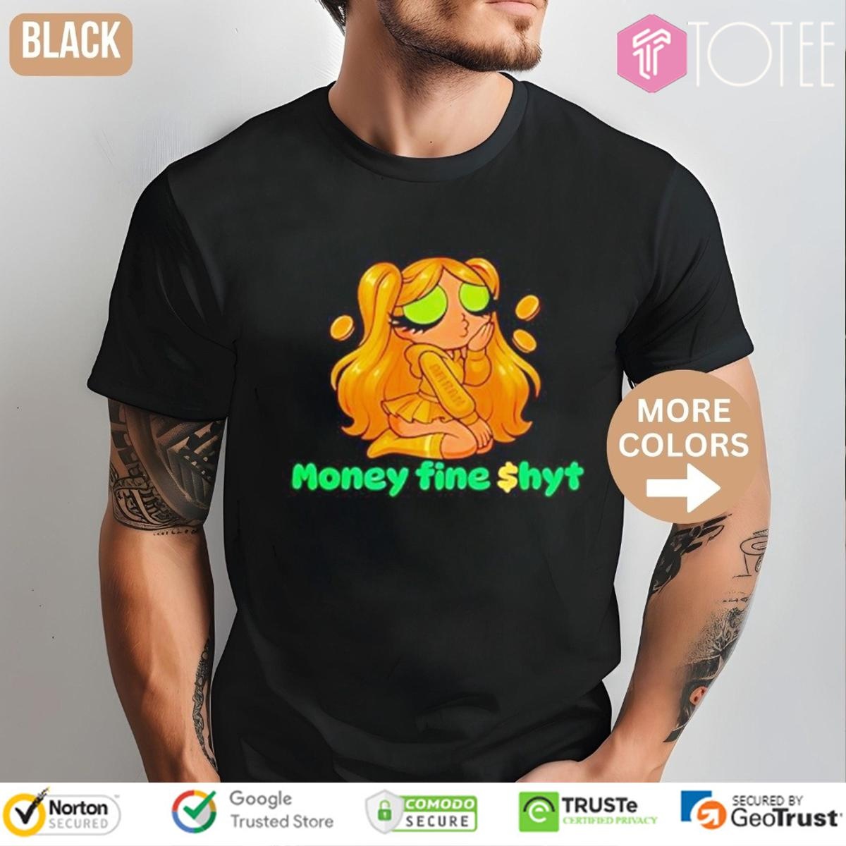 Money Fine Shyt T-shirt